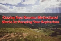 Chasing Your Dreams: Motivational Words for Pursuing Your Aspirations Chasing Your Dreams: Motivational Words for Pursuing Your Aspirations