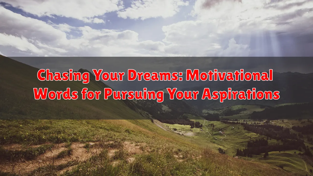 Chasing Your Dreams: Motivational Words for Pursuing Your Aspirations Chasing Your Dreams: Motivational Words for Pursuing Your Aspirations