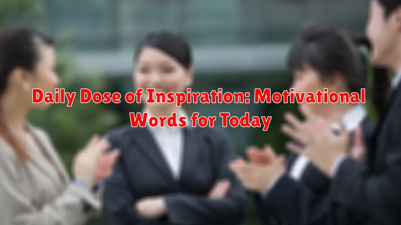 Daily Dose of Inspiration: Motivational Words for Today Daily Dose of Inspiration: Motivational Words for Today