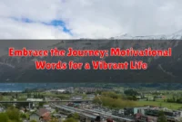 Embrace the Journey: Motivational Words for a Vibrant Life Embrace the Journey: Motivational Words for a Vibrant Life