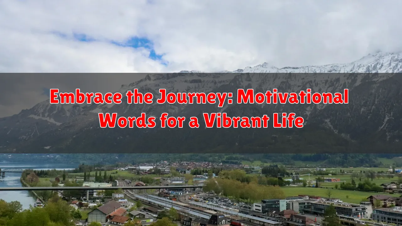 Embrace the Journey: Motivational Words for a Vibrant Life Embrace the Journey: Motivational Words for a Vibrant Life