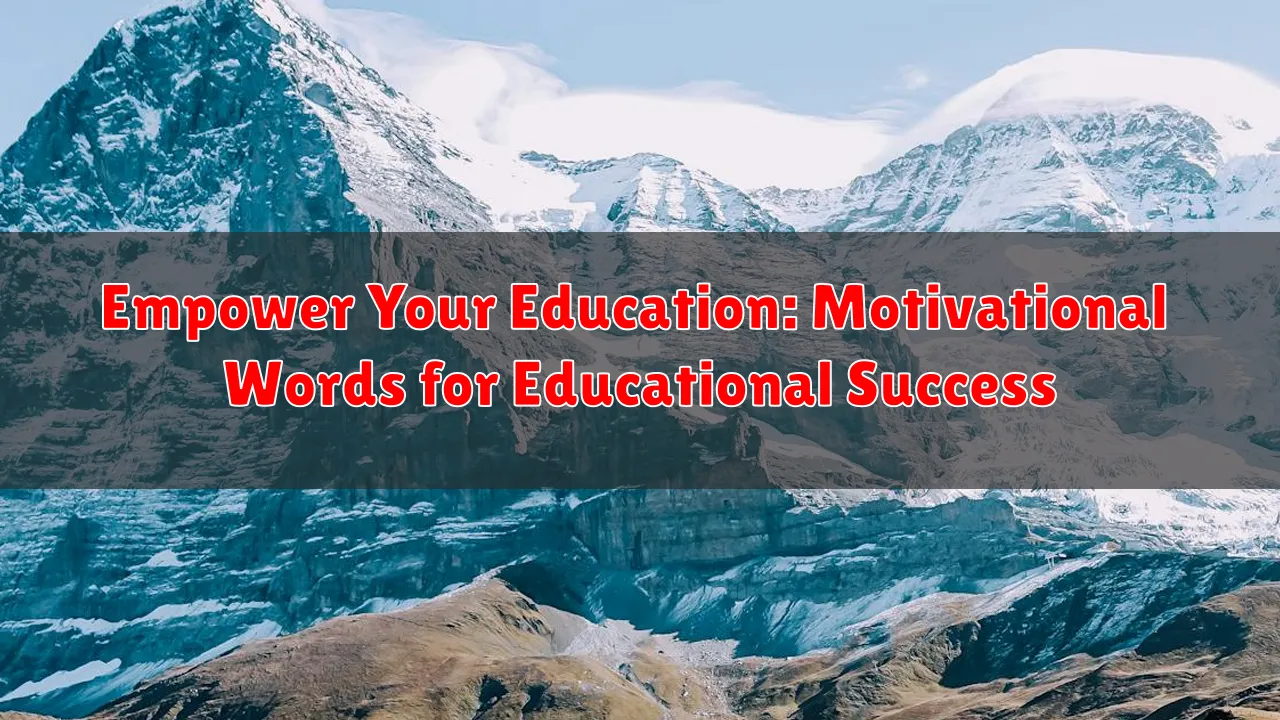 Empower Your Education: Motivational Words for Educational Success Empower Your Education: Motivational Words for Educational Success