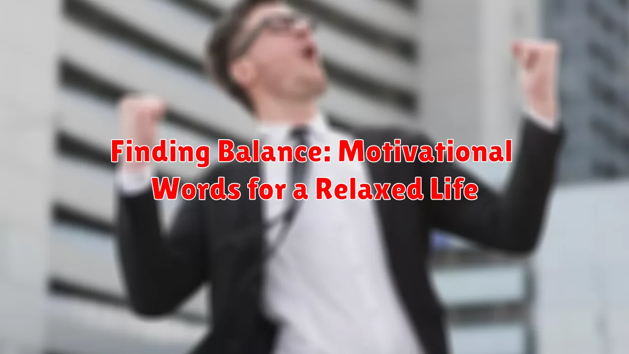 Finding Balance: Motivational Words for a Relaxed Life Finding Balance: Motivational Words for a Relaxed Life