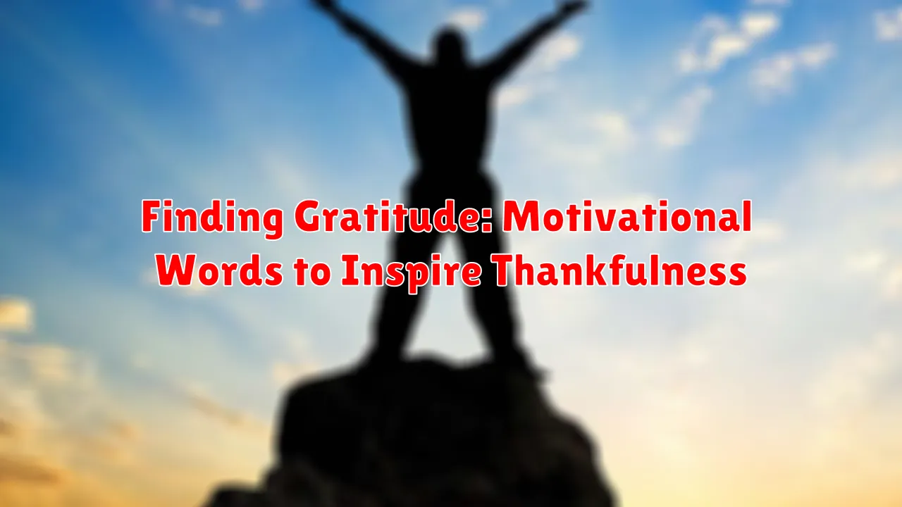 Finding Gratitude: Motivational Words to Inspire Thankfulness Finding Gratitude: Motivational Words to Inspire Thankfulness