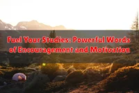 Fuel Your Studies: Powerful Words of Encouragement and Motivation Fuel Your Studies: Powerful Words of Encouragement and Motivation