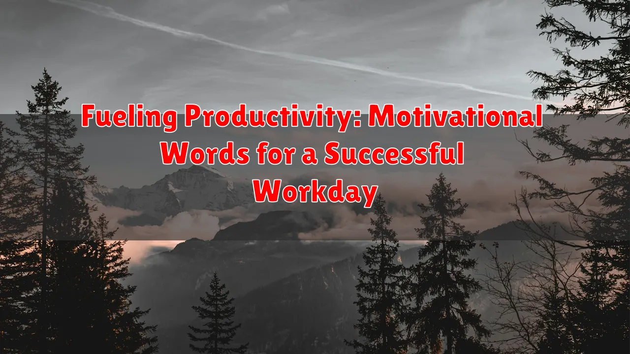 Fueling Productivity: Motivational Words for a Successful Workday Fueling Productivity: Motivational Words for a Successful Workday
