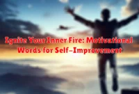 Ignite Your Inner Fire: Motivational Words for Self-Improvement Ignite Your Inner Fire: Motivational Words for Self-Improvement