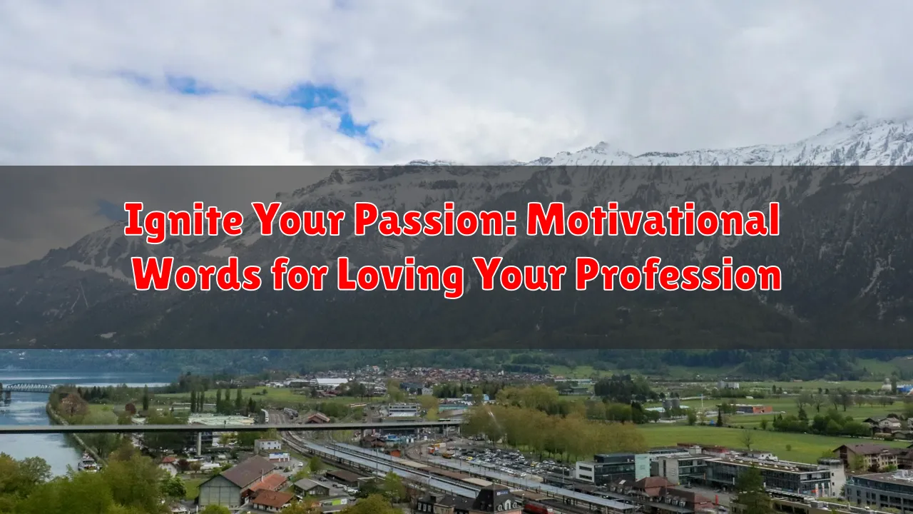 Ignite Your Passion: Motivational Words for Loving Your Profession Ignite Your Passion: Motivational Words for Loving Your Profession