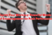 Ignite Your Workday: Powerful Words of Encouragement for Peak Performance Ignite Your Workday: Powerful Words of Encouragement for Peak Performance