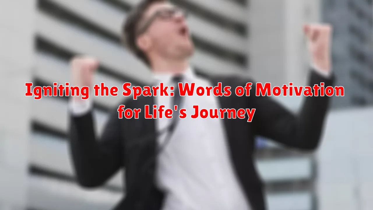 Igniting the Spark: Words of Motivation for Life's Journey Igniting the Spark: Words of Motivation for Life's Journey