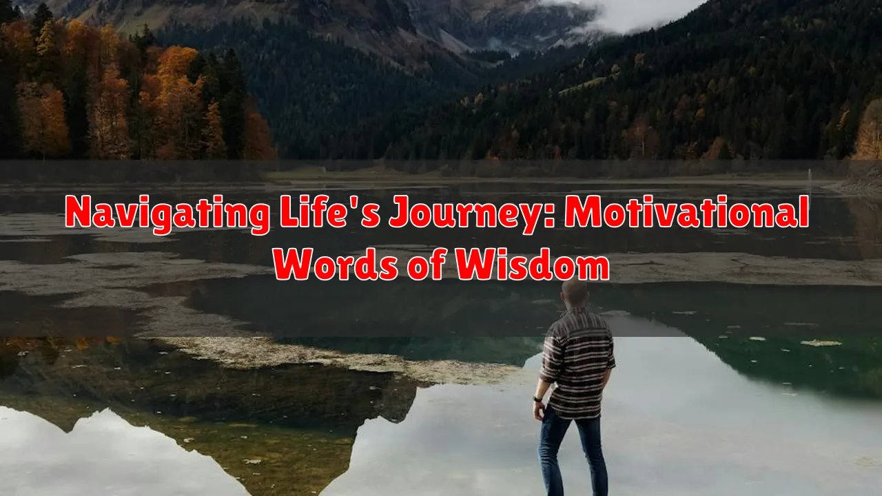 Navigating Life's Journey: Motivational Words of Wisdom Navigating Life's Journey: Motivational Words of Wisdom