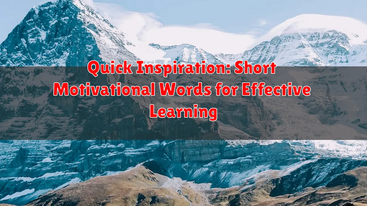 Quick Inspiration: Short Motivational Words for Effective Learning Quick Inspiration: Short Motivational Words for Effective Learning