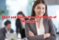 Short and Sweet: Powerful Words of Motivation Short and Sweet: Powerful Words of Motivation