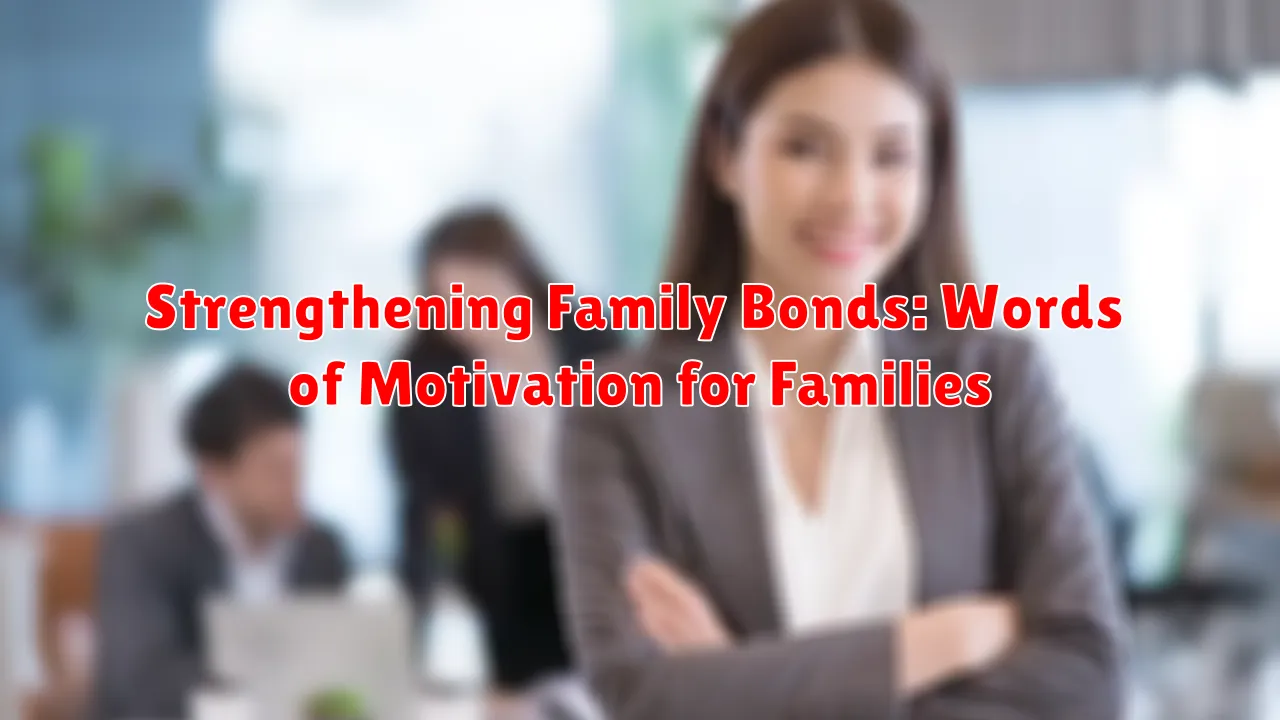 Strengthening Family Bonds: Words of Motivation for Families Strengthening Family Bonds: Words of Motivation for Families