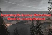 Supporting His Journey: Motivational Words for a Loving Husband Supporting His Journey: Motivational Words for a Loving Husband