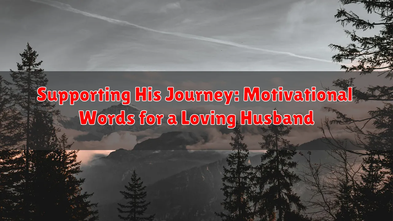 Supporting His Journey: Motivational Words for a Loving Husband Supporting His Journey: Motivational Words for a Loving Husband