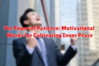 The Power of Patience: Motivational Words for Cultivating Inner Peace The Power of Patience: Motivational Words for Cultivating Inner Peace