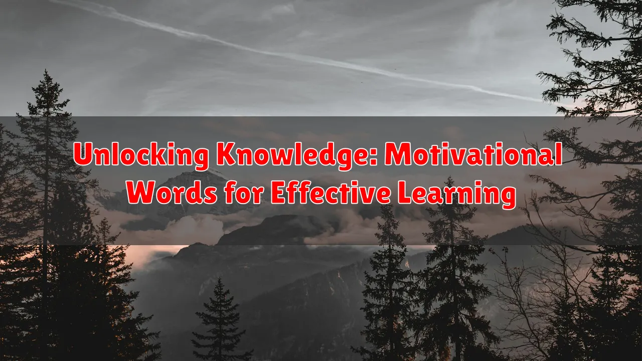 Unlocking Knowledge: Motivational Words for Effective Learning Unlocking Knowledge: Motivational Words for Effective Learning