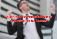 Unlocking Your Potential: Words of Motivation for Success Unlocking Your Potential: Words of Motivation for Success