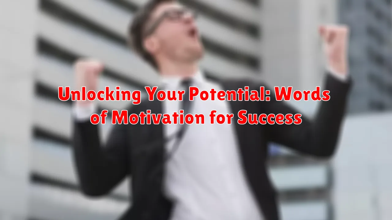 Unlocking Your Potential: Words of Motivation for Success Unlocking Your Potential: Words of Motivation for Success