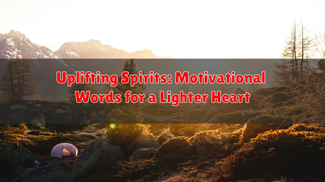 Uplifting Spirits: Motivational Words for a Lighter Heart Uplifting Spirits: Motivational Words for a Lighter Heart
