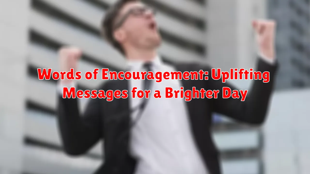 Words of Encouragement: Uplifting Messages for a Brighter Day Words of Encouragement: Uplifting Messages for a Brighter Day